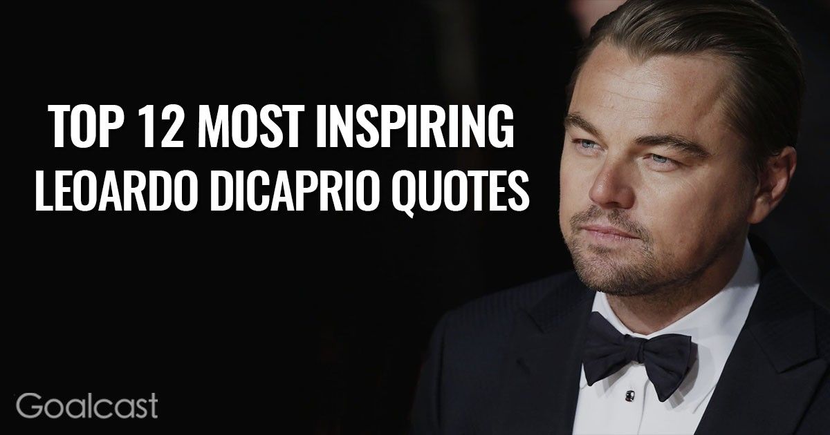 Top 12 Most Inspiring Leonardo DiCaprio Quotes