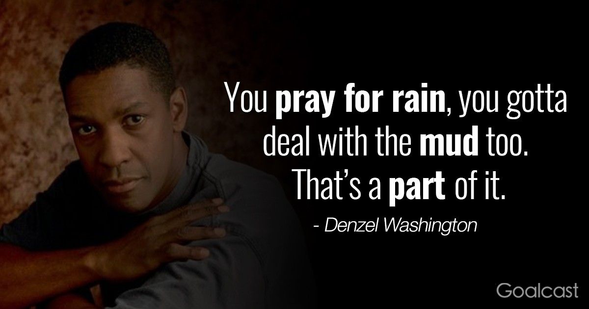 Inspiring Denzel Washington Quotes - Pray for rain