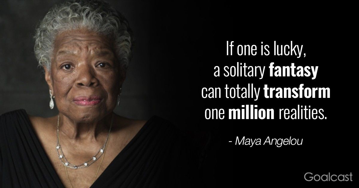 Maya Angelou quotes - solitary fantasy can change a million realities