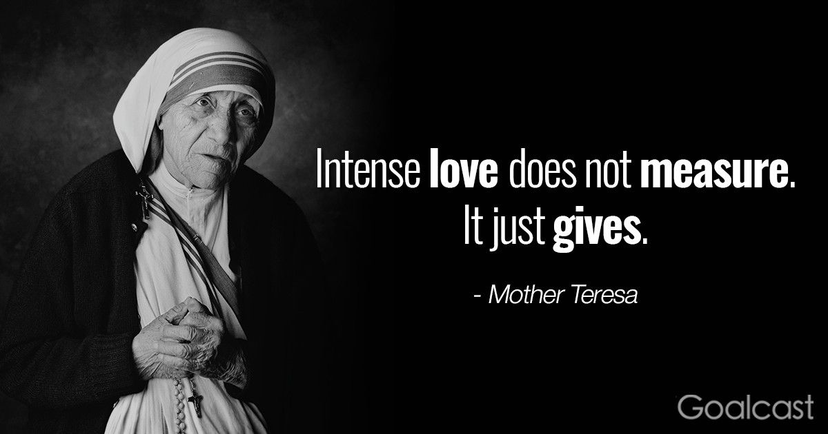 Mother Teresa quotes - Intense love does not measure. It just gives.
