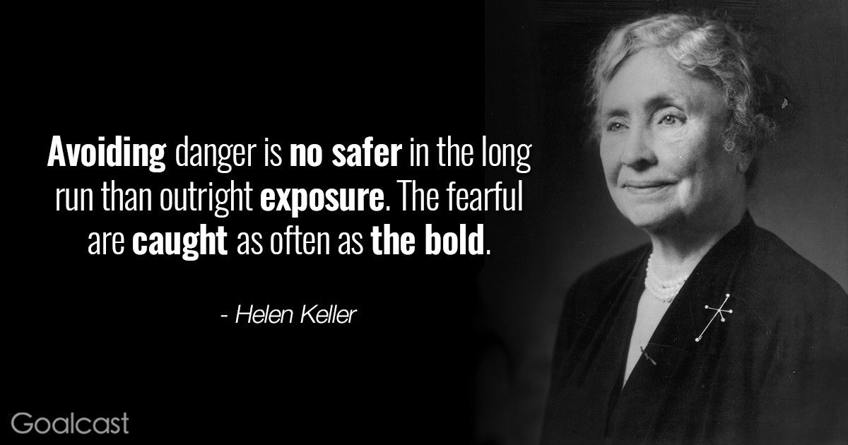 Helen Keller Quotes - Avoiding danger is no safer in the long run than outright exposure, the fearful are caught as often as the bold