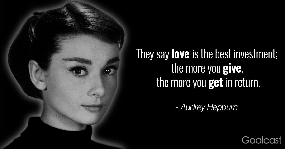 Audrey Hepburn quotes - love is the best investment