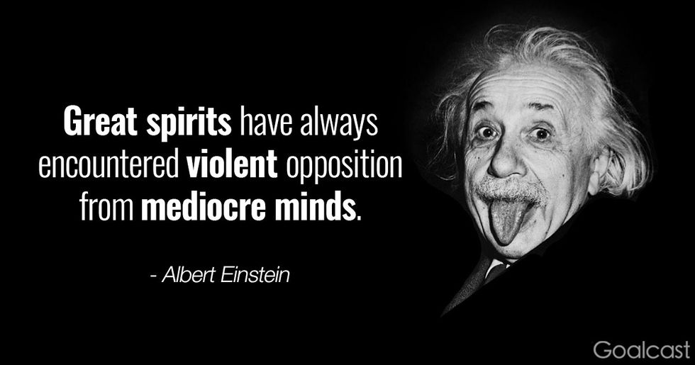 Albert Einstein quote: Great spirits have always encountered violent opposition from mediocre minds