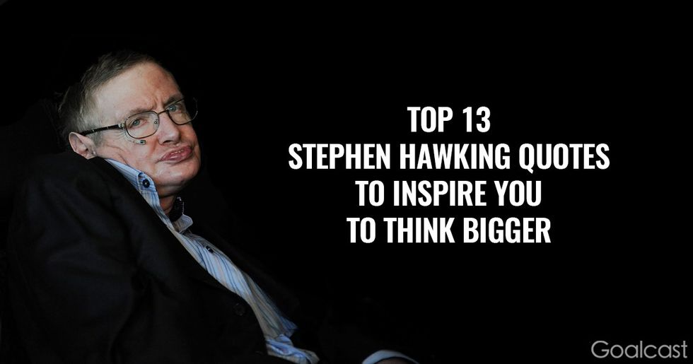 Top 13 Stephen Hawking Quotes to Inspire You to Think Bigger