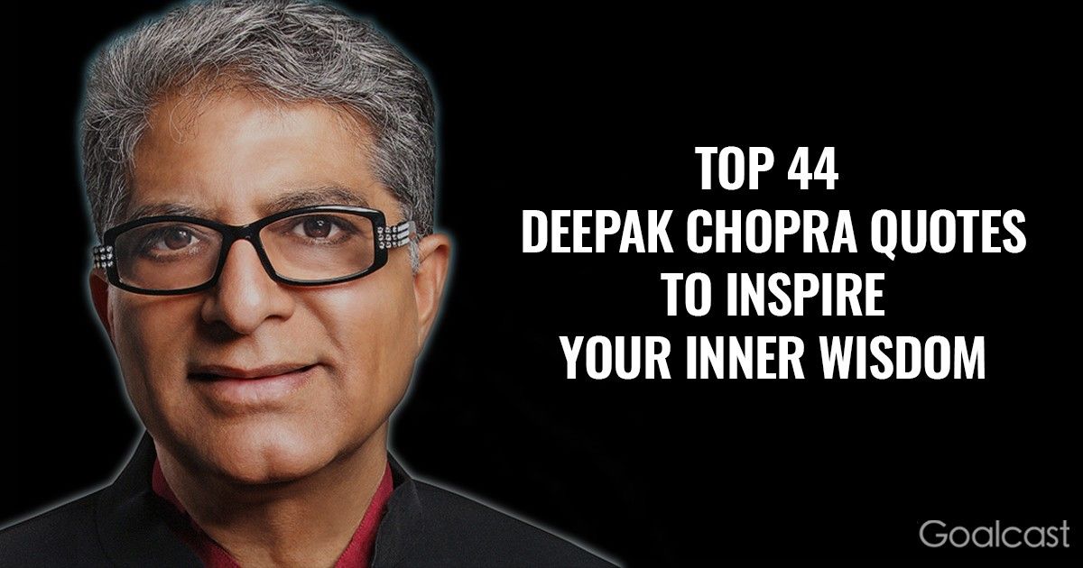 deepak chopra - top 44 deepak chopra quotes to inspire your inner wisdom