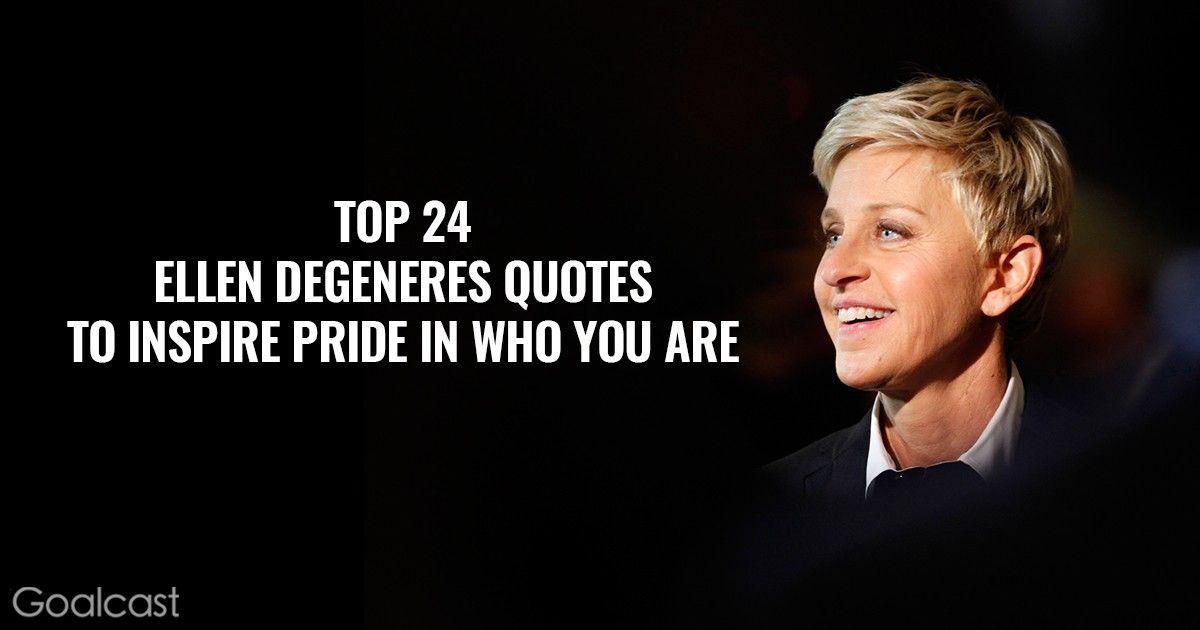 Top 24 Ellen DeGeneres quotes to Inspire Pride in Who You Are 3