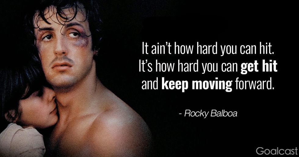 Rocky quote - It ain't how hard you can hit, it's how hard you get hit and keep moving forward