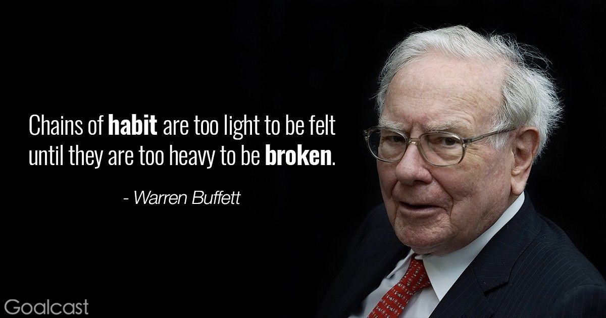 Warren Buffett quote - Chains of habit are too light to be felt until they are too heavy to be broken