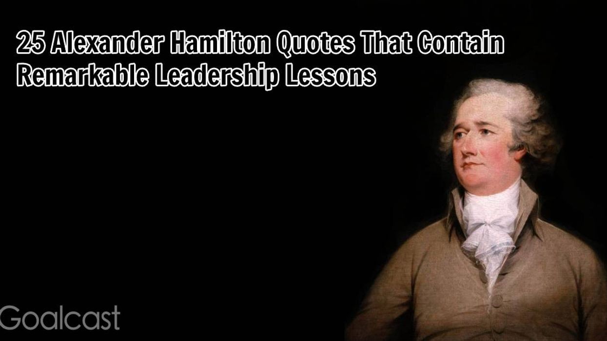 25 Alexander Hamilton Quotes That Contain Remarkable Leadership Lessons