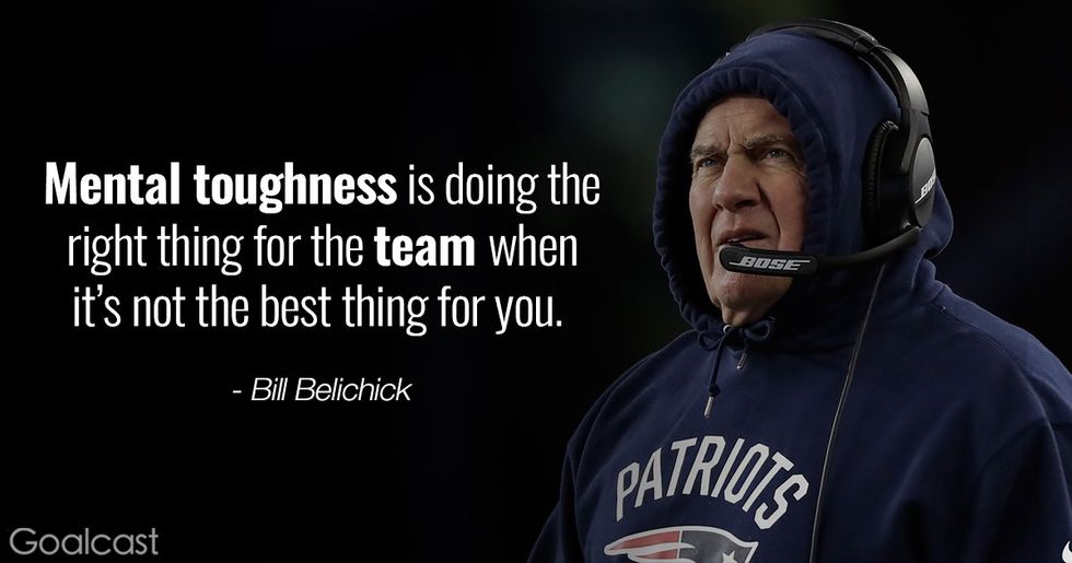 Bill belichick quote mental toughness is doing the right thing for the team when its not the best thing for you
