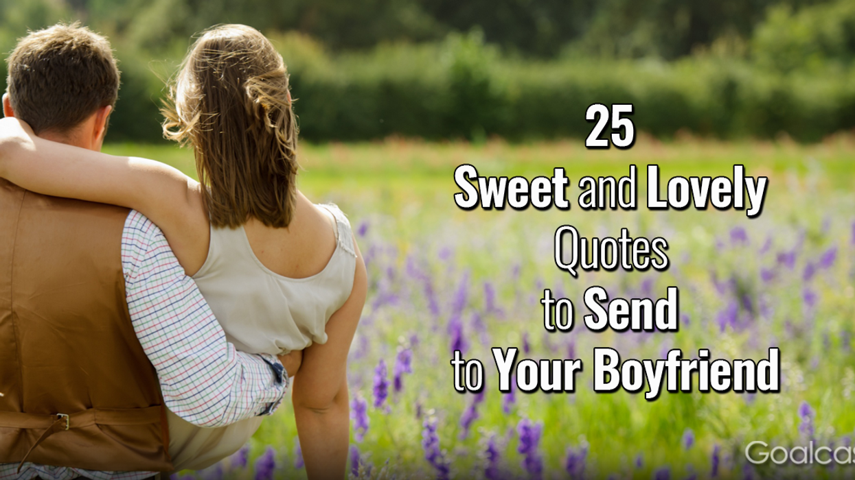 25 Sweet and Lovely Quotes to Send to Your Boyfriend