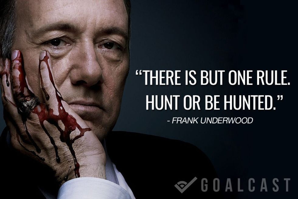 frank underwood quote hunt or be hunted