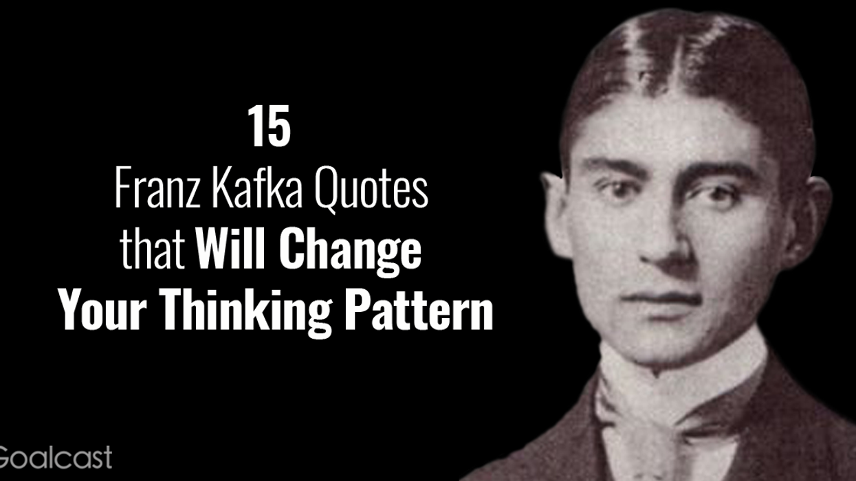 15 Franz Kafka Quotes that Will Change Your Thinking Pattern
