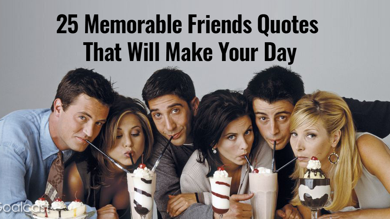 25 Memorable Friends Quotes That Will Make Your Day