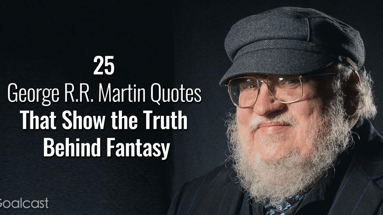 25 George R.R. Martin Quotes that Show Fantasy and Reality Sometimes ...