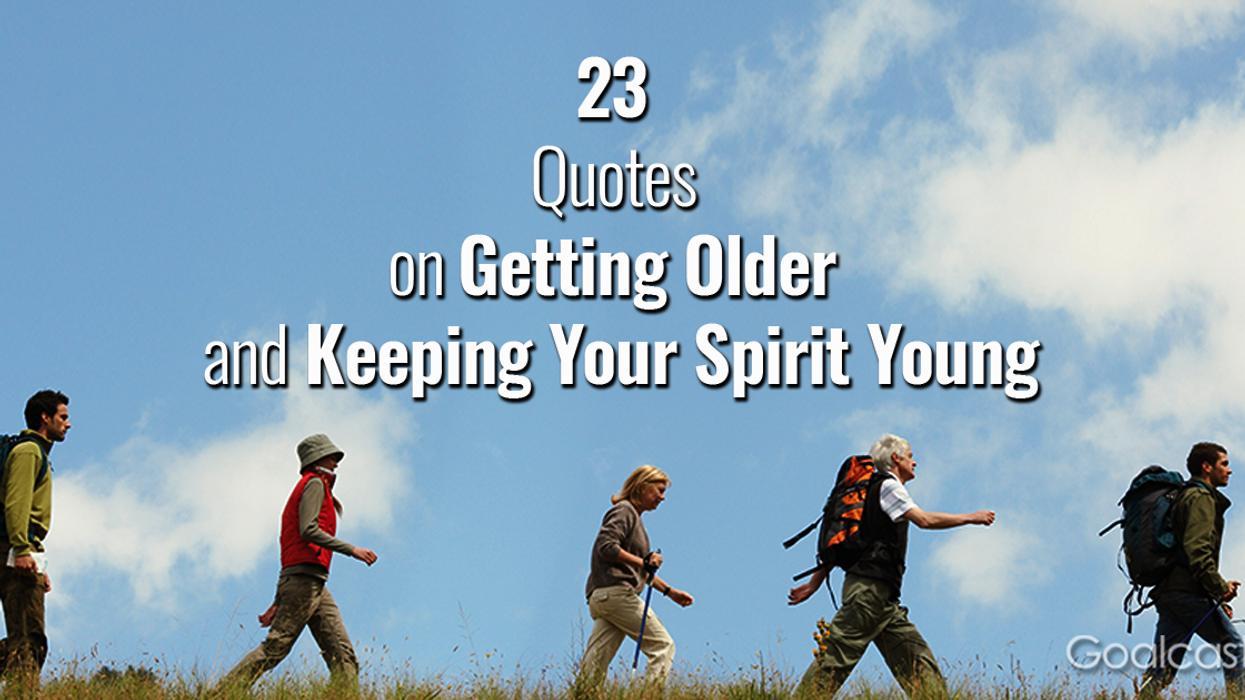 23 Quotes on Getting Older and Keeping Your Spirit Young
