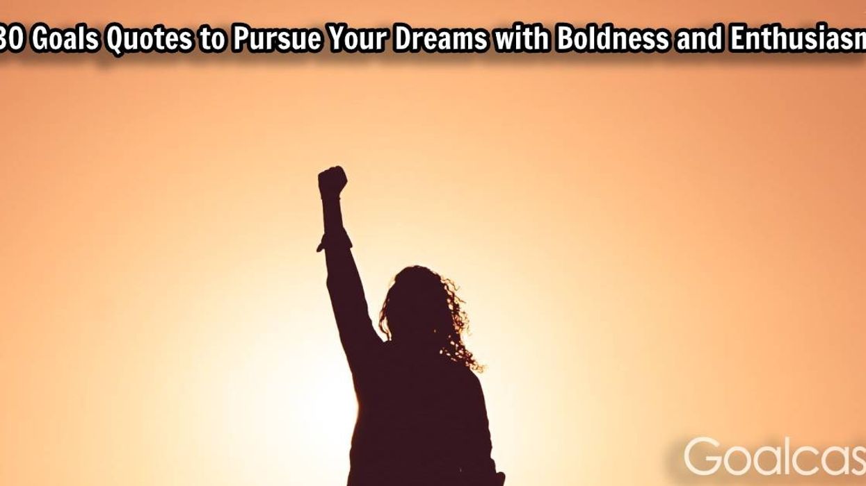 30 Goals Quotes to Pursue Your Dreams with Boldness and Enthusiasm