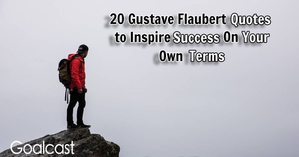 20 Gustave Flaubert Quotes To Inspire Success On Your Own Terms