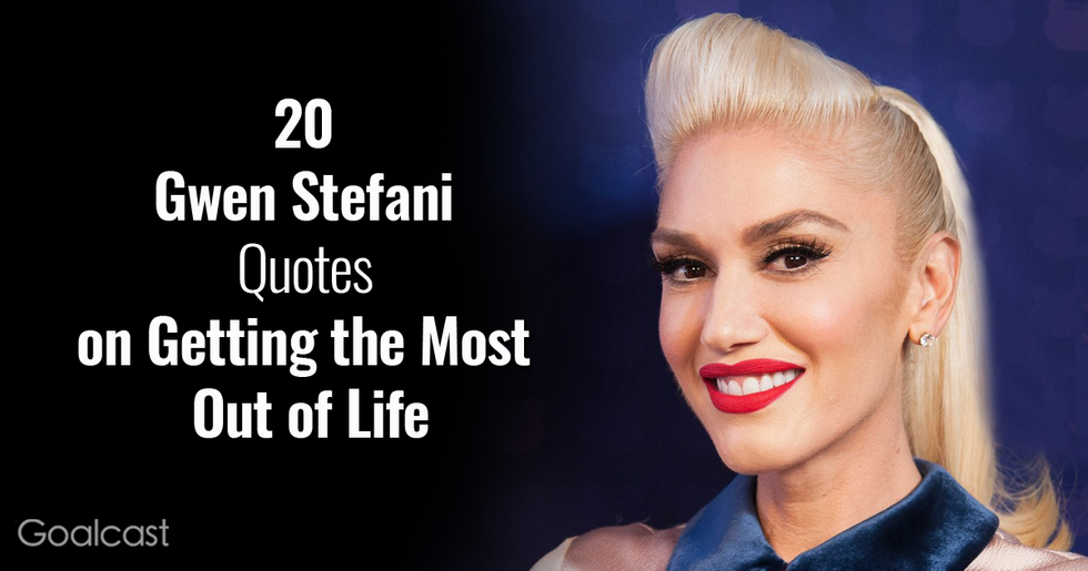 20 Gwen Stefani Quotes on Getting the Most Out of Life