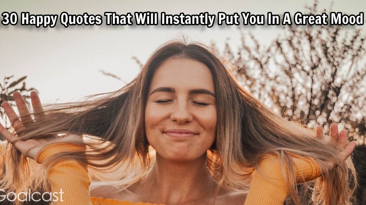 30 Happy Quotes That Will Instantly Put You In A Great Mood