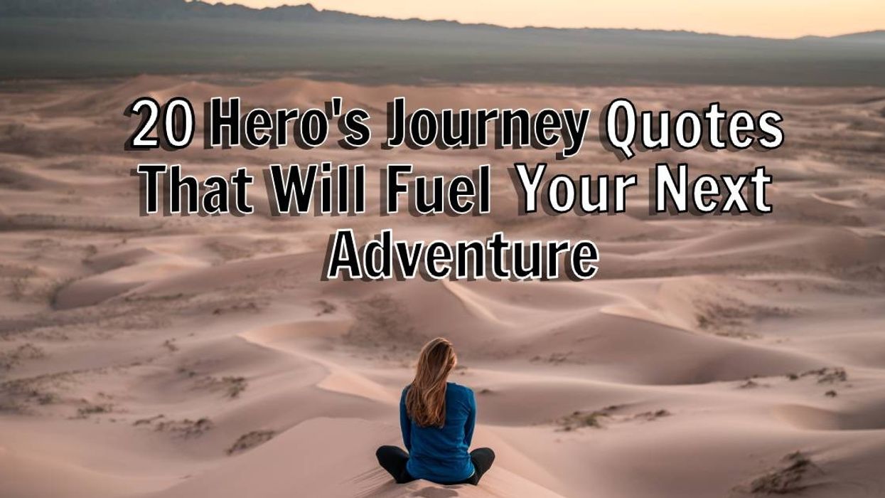 20 Hero's Journey Quotes That Will Fuel Your Next Adventure