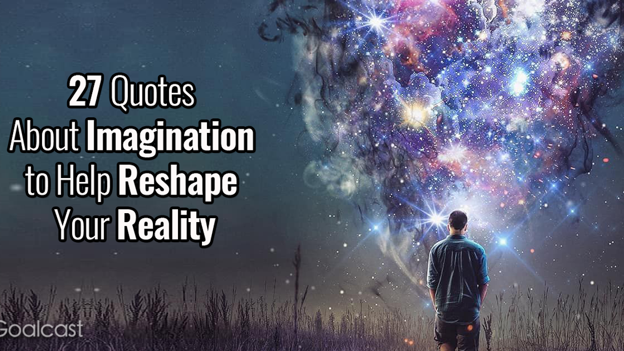 27 Quotes About Imagination to Help Reshape Your Reality