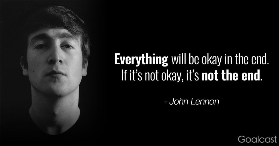 John Lennon quotes - Everything will be okay in the end. If it\u2019s not okay, it\u2019s not the end