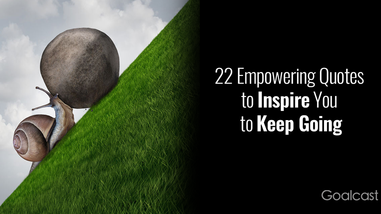 22 Empowering Quotes to Inspire You to Keep Going