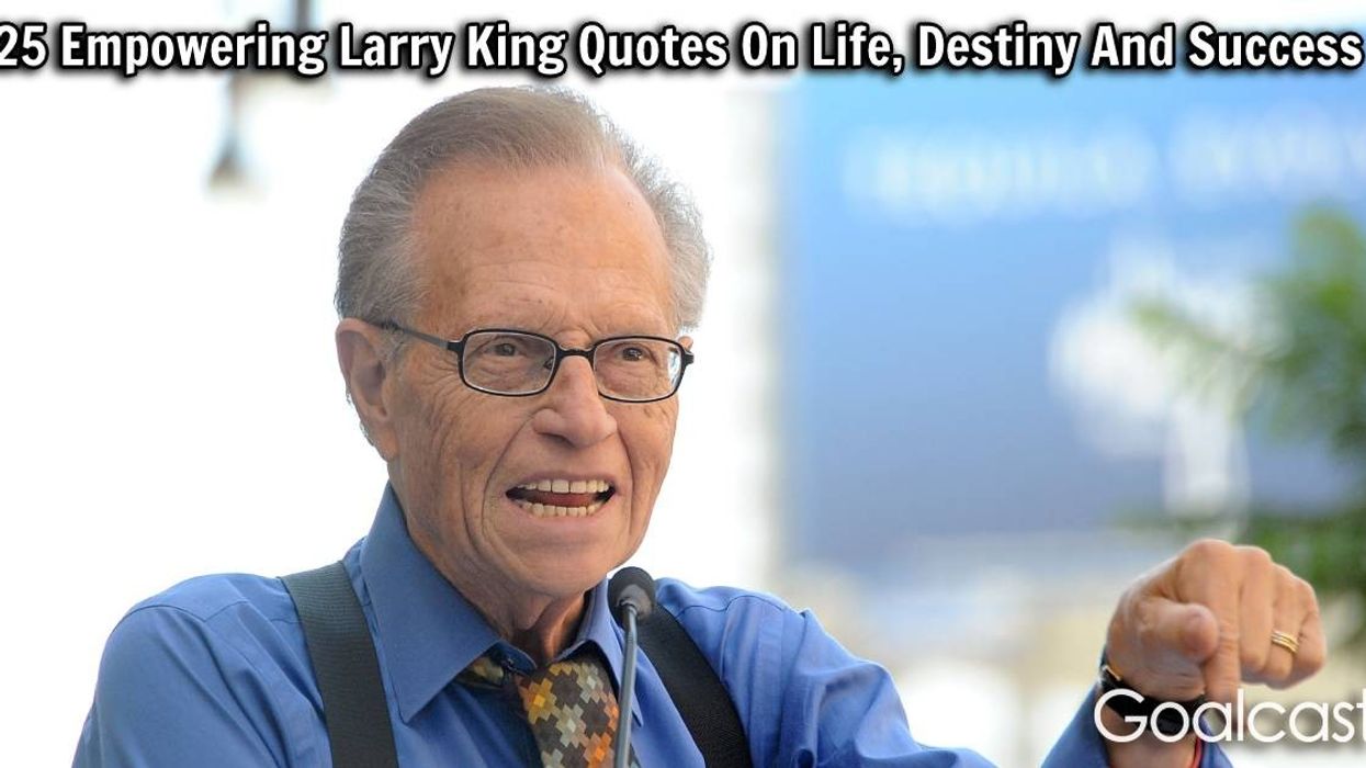 25 Empowering Larry King Quotes On Life, Destiny And Success