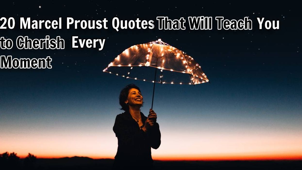 20 Marcel Proust Quotes that Will Teach You to Cherish Every Moment