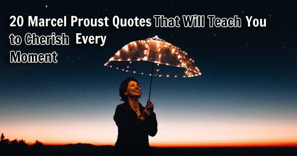 20 Marcel Proust Quotes that Will Teach You to Cherish Every Moment