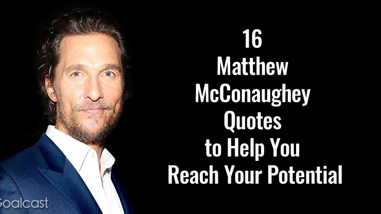 16 Matthew McConaughey Quotes to Help You Reach Your Potential