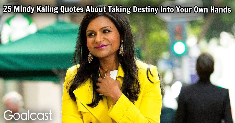 25 Mindy Kaling Quotes About Taking Destiny Into Your Own Hands