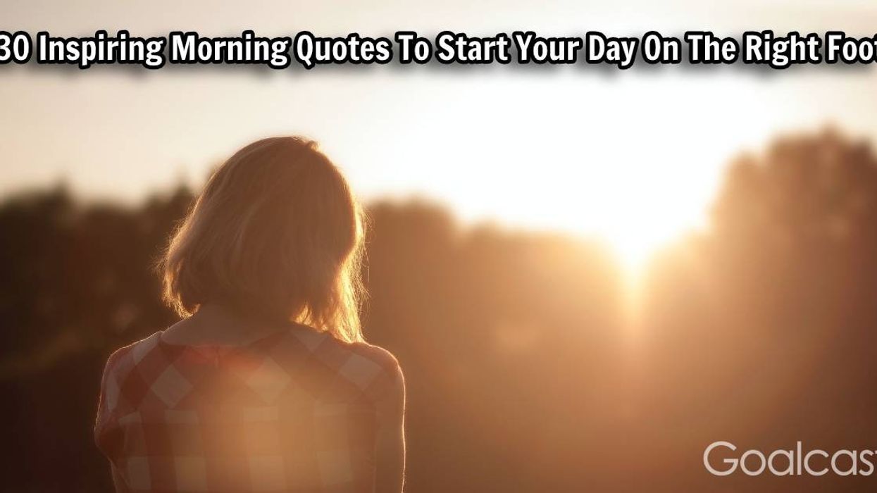 30 Inspiring Morning Quotes To Start Your Day On The Right Foot