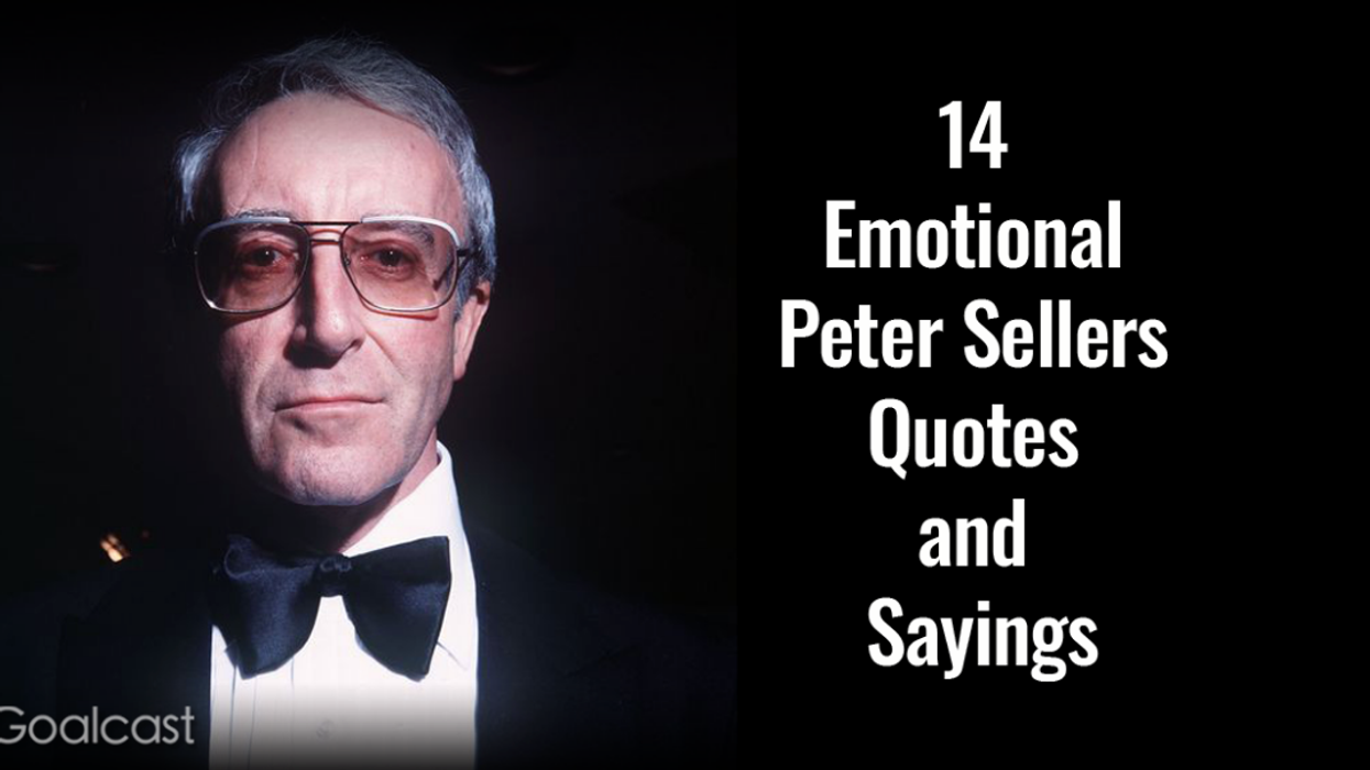 14 Emotional Peter Sellers Quotes and Sayings to Inspire You