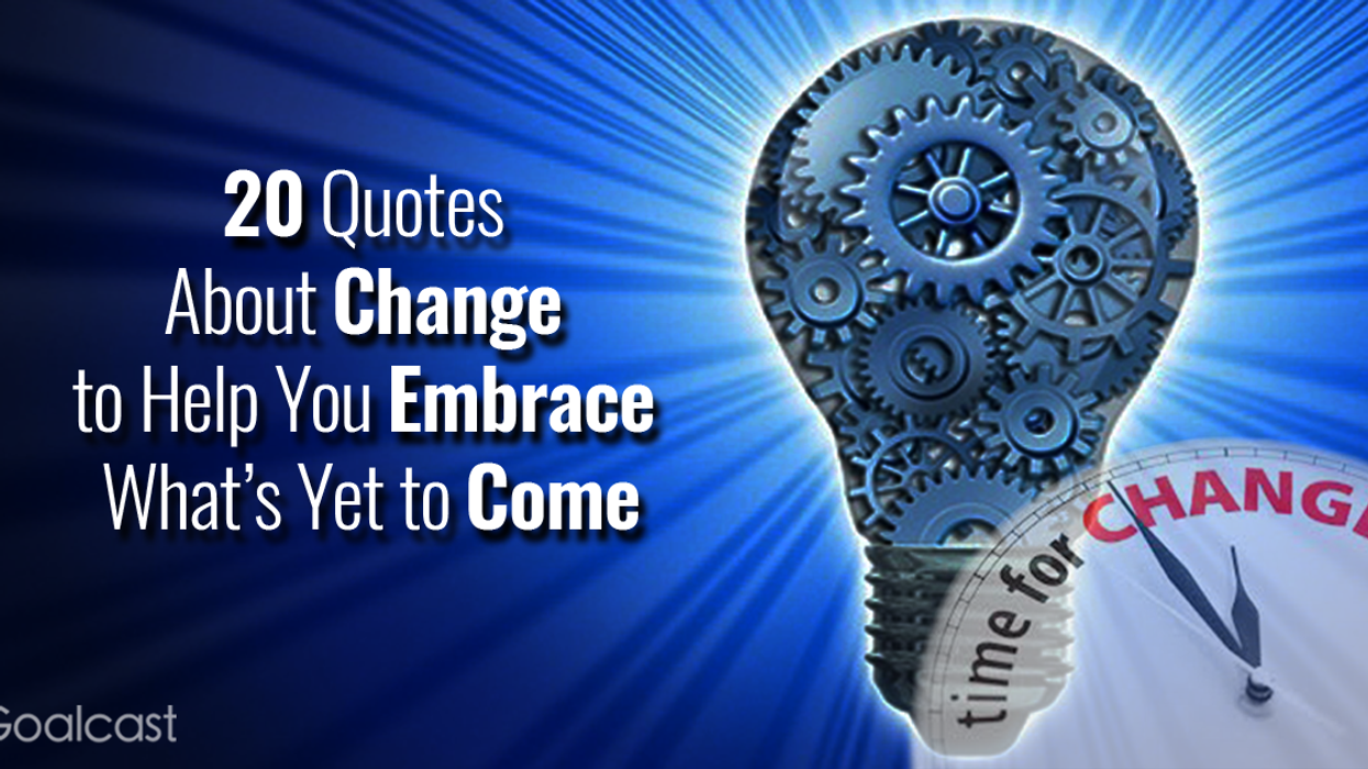 20 Quotes About Change to Help You Embrace What’s Yet to Come