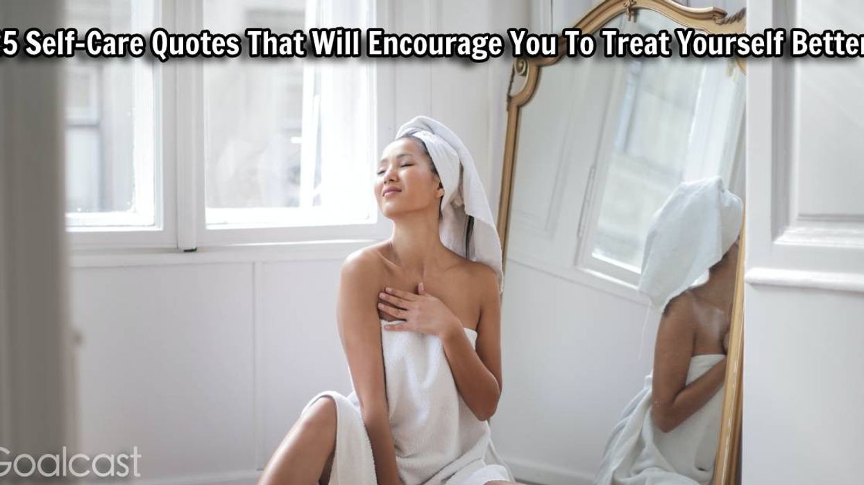 25 Self-Care Quotes That Will Encourage You To Treat Yourself Better