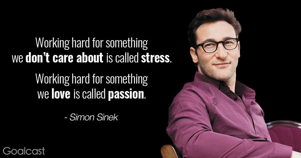 Simon Sinek quote - Working hard for something we don\u2019t care about is called stress; working hard for something we love is called passion