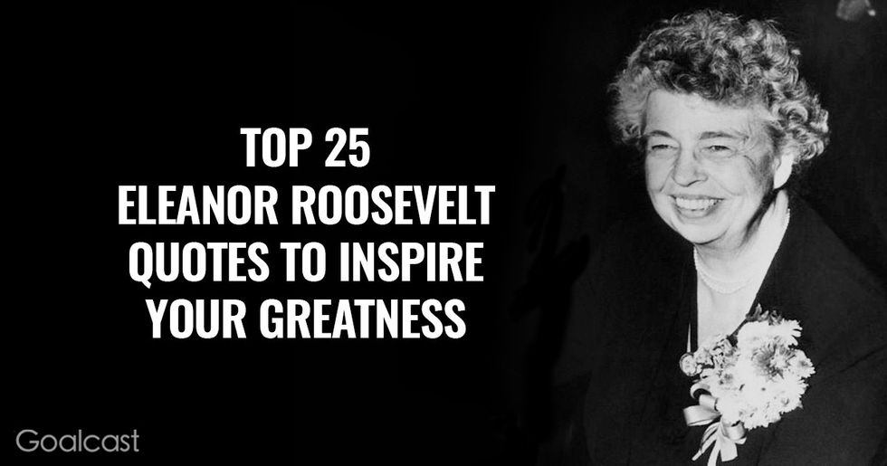 Top 25 Eleanor Roosevelt quotes to inspire your greatness