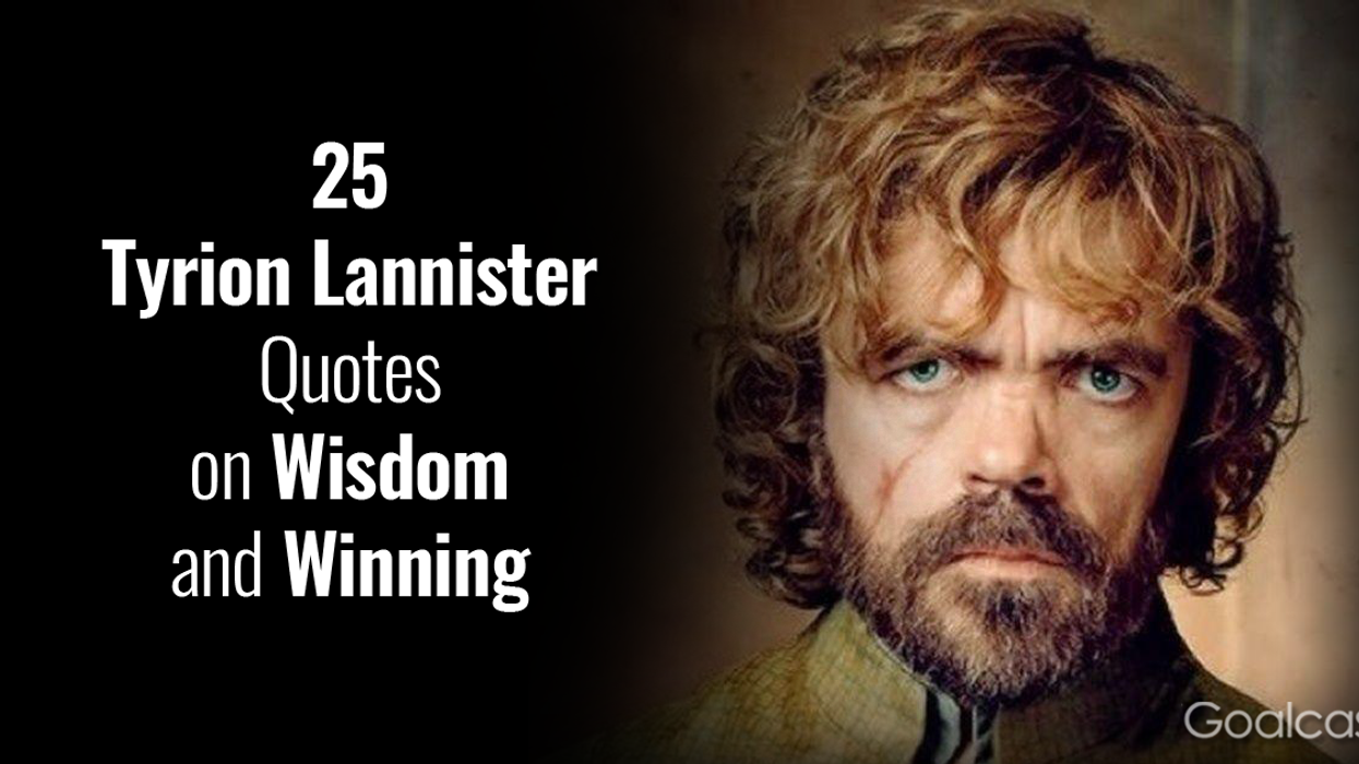 25 Tyrion Lannister Quotes on Wisdom and Winning