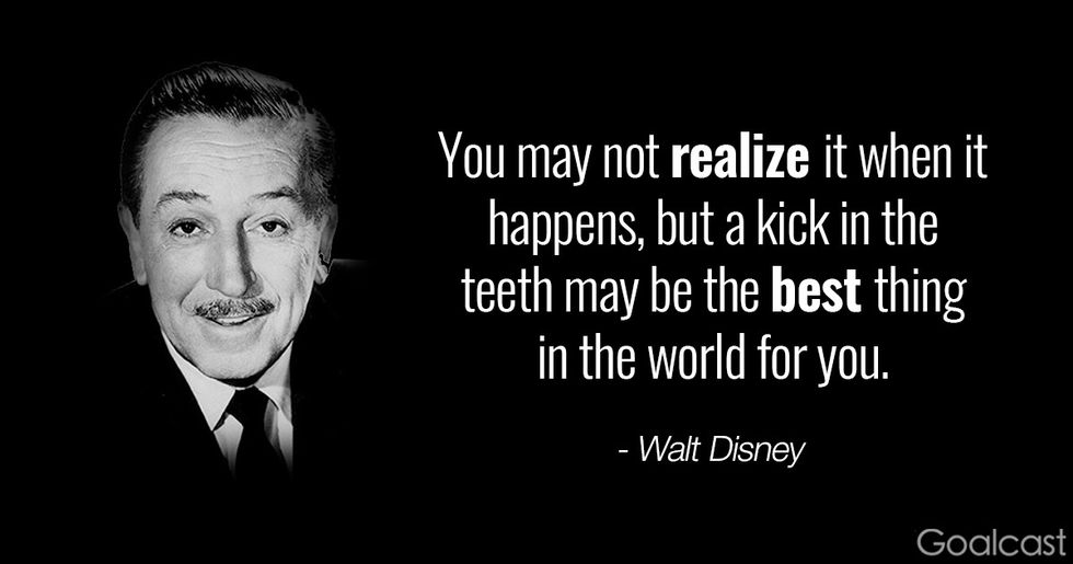 Walt Disney quotes - You may not realize it when it happens, but a kick in the teeth may be the best thing in the world for you