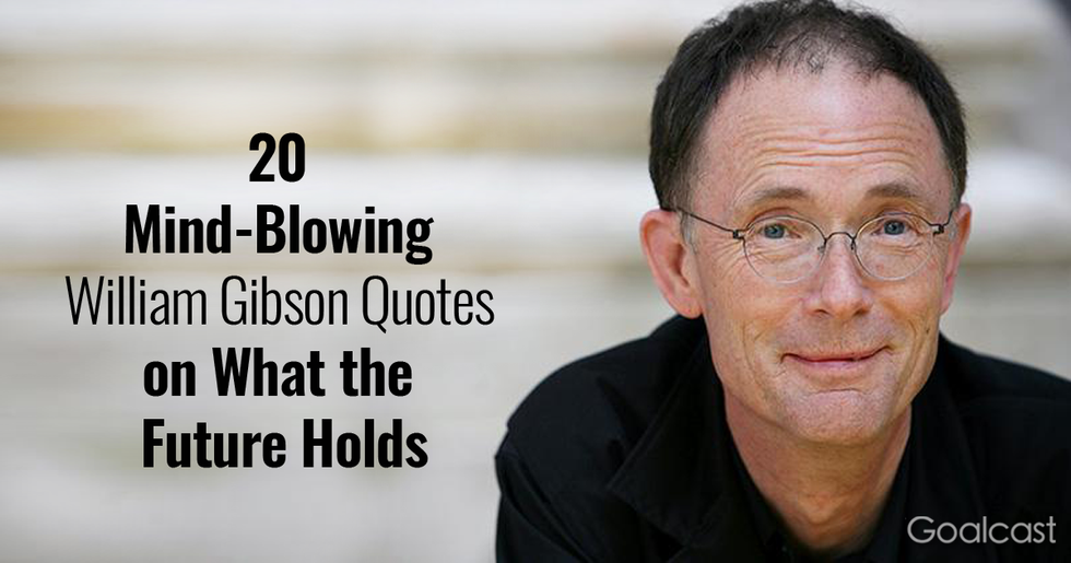 20 Mind-Blowing William Gibson Quotes on What the Future Holds