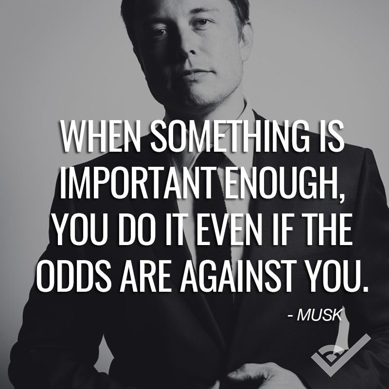 When something is important enough, you do it even if the odds are against you