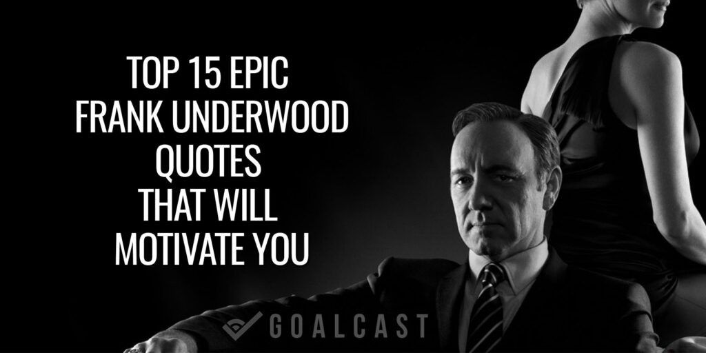 top 15 epic frank underwood quotes that will motivate you house of cards