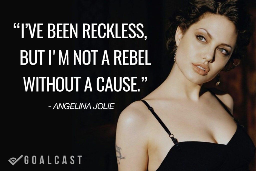 angelina jolie quote i've been reckless but im not a rebel without a cause