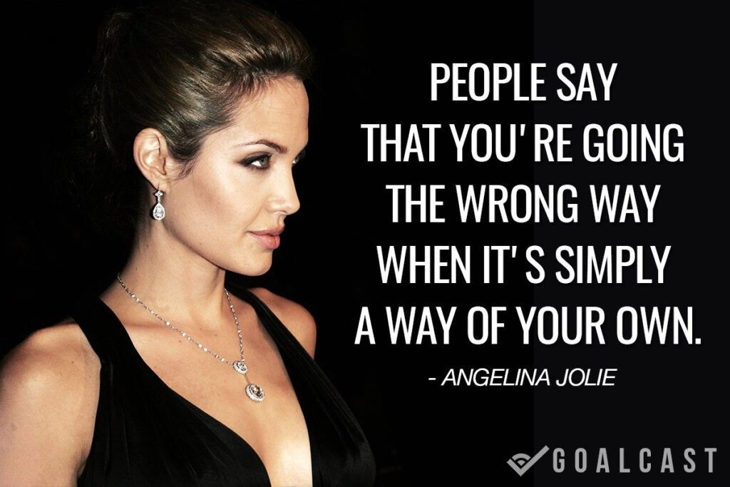 angelina jolie quote people say going the wrong way when its simply a way of your own