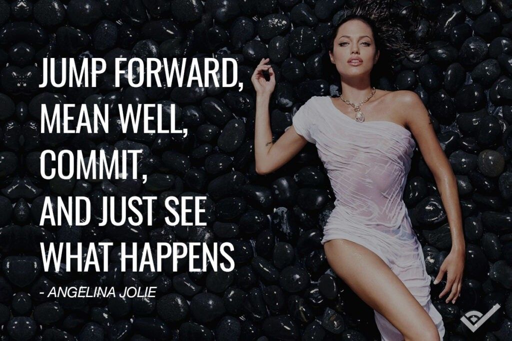 angelina jolie quote jump forward mean well commit and see what happens