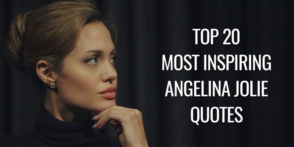 Top 20 Most Inspiring Angelina Jolie Quotes | Goalcast