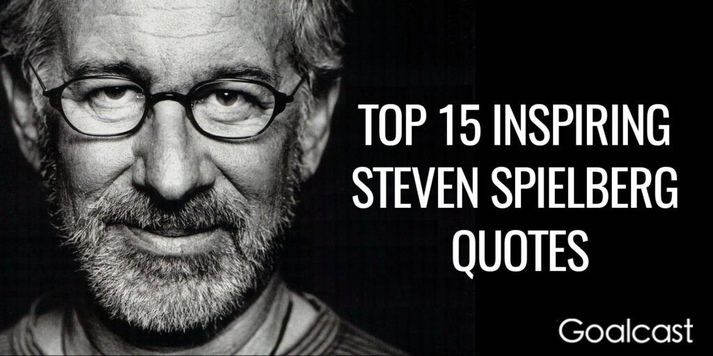 top 15 inspiring steven spielberg quotes
