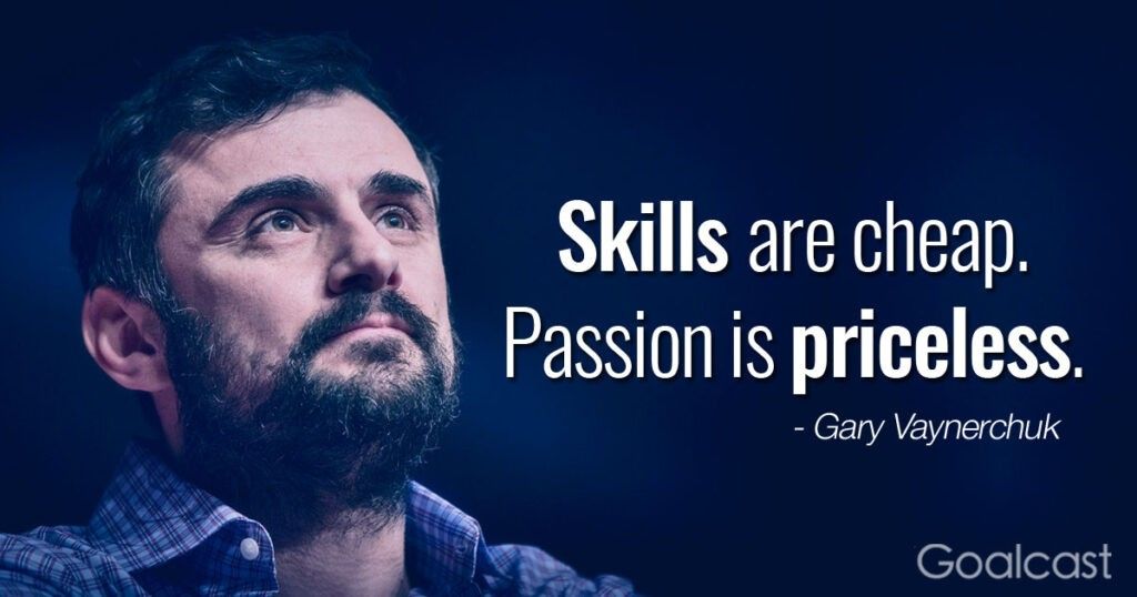 Skills are cheap Passion is priceless Gary Vaynerchuk quote